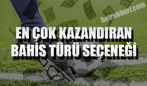 Betine En Çok Kazandıran Bahis Türleri
